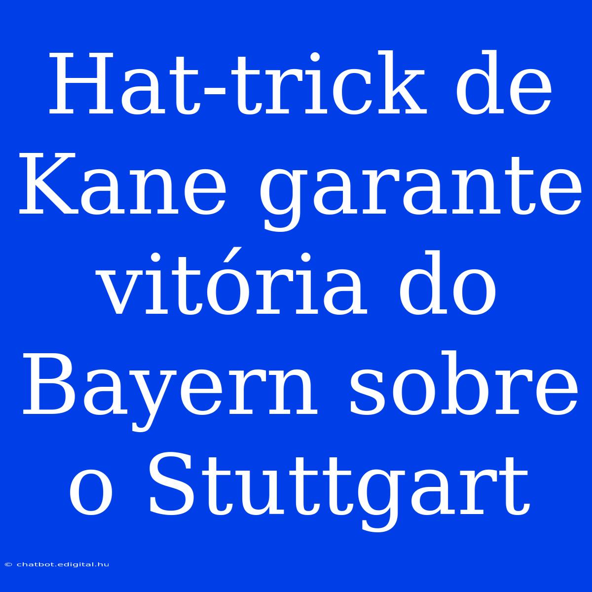 Hat-trick De Kane Garante Vitória Do Bayern Sobre O Stuttgart