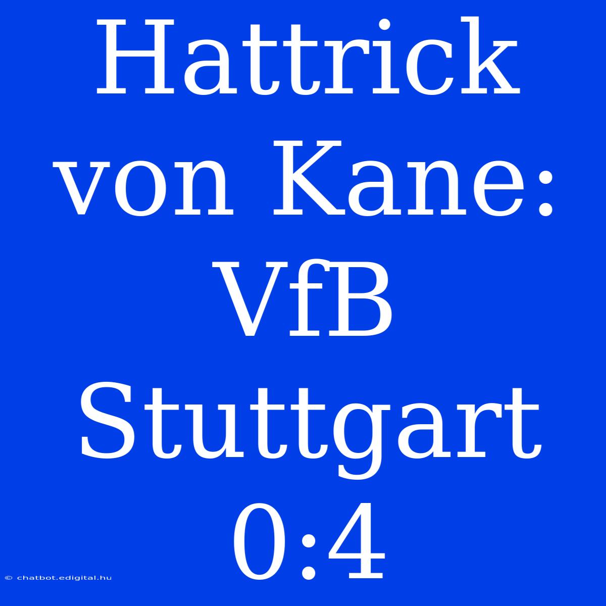 Hattrick Von Kane: VfB Stuttgart 0:4