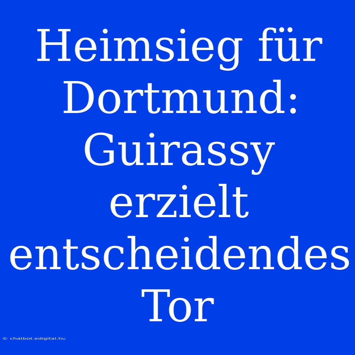 Heimsieg Für Dortmund: Guirassy Erzielt Entscheidendes Tor