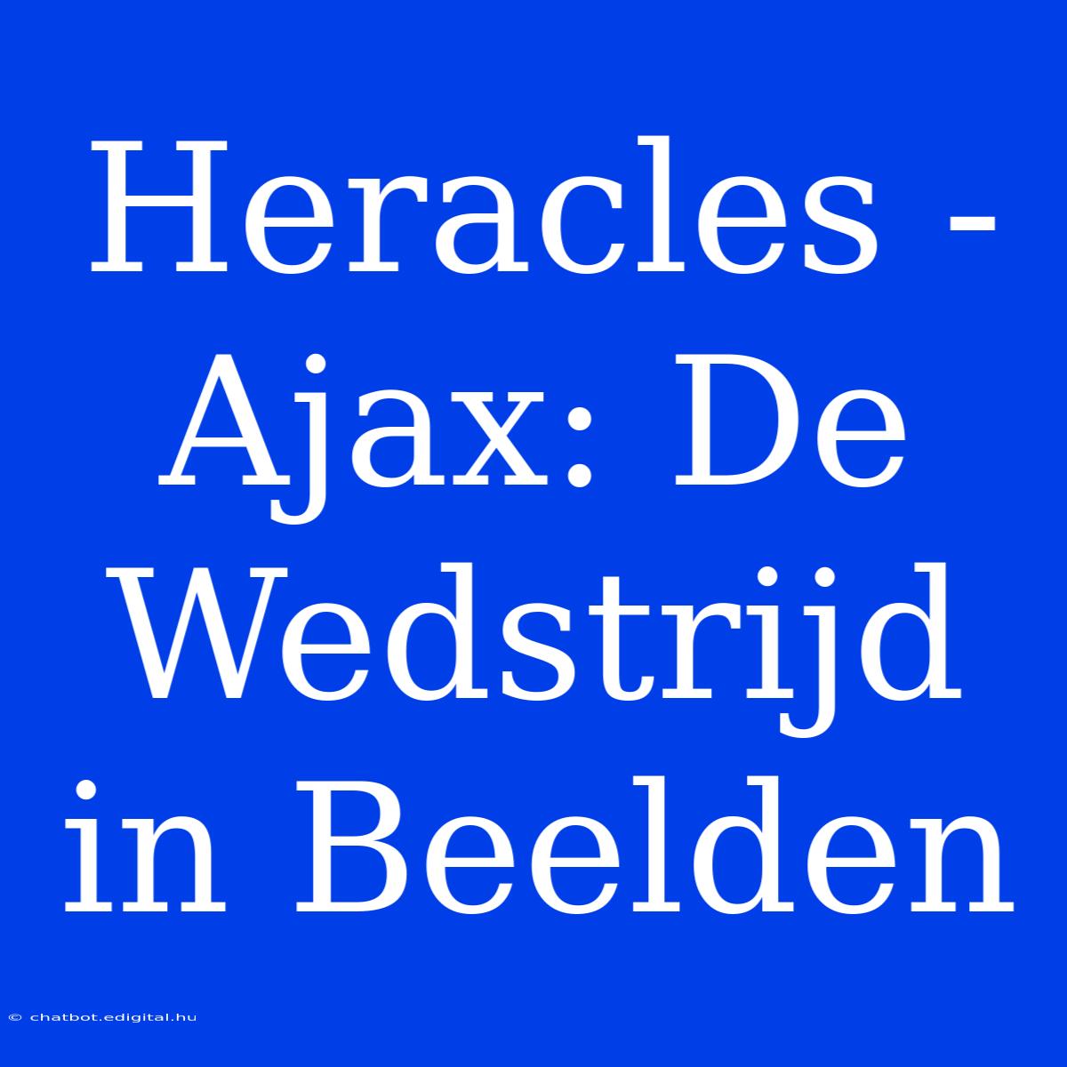 Heracles - Ajax: De Wedstrijd In Beelden 