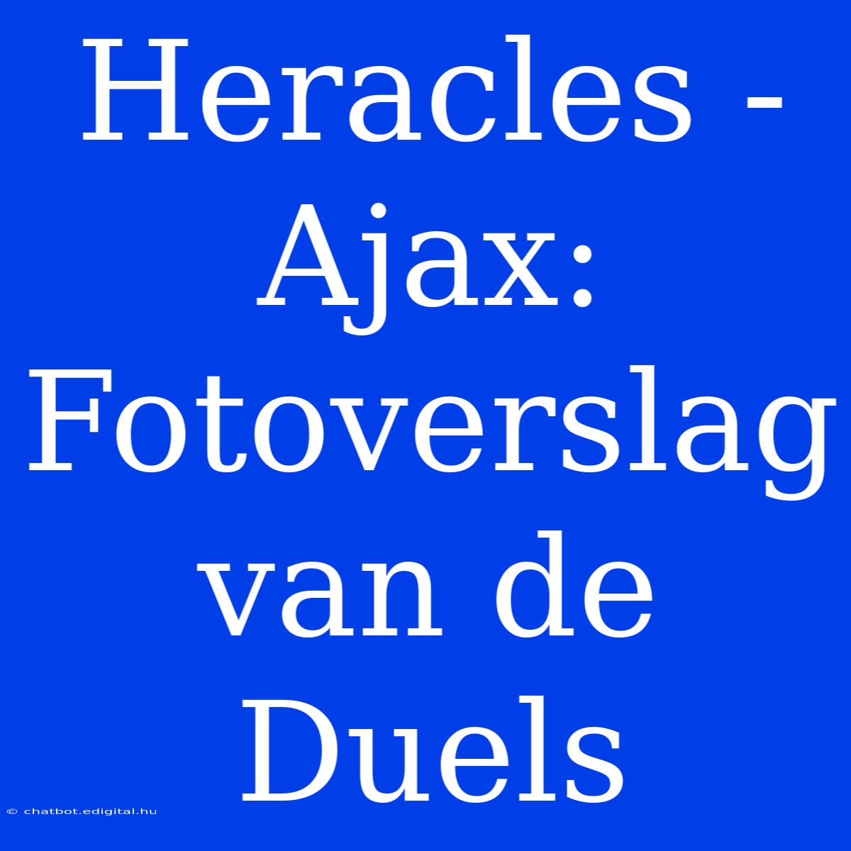 Heracles - Ajax: Fotoverslag Van De Duels