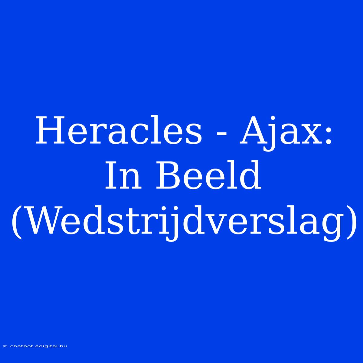 Heracles - Ajax: In Beeld (Wedstrijdverslag)