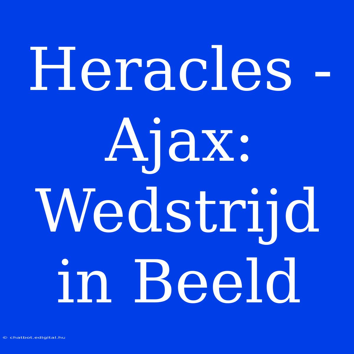 Heracles - Ajax: Wedstrijd In Beeld