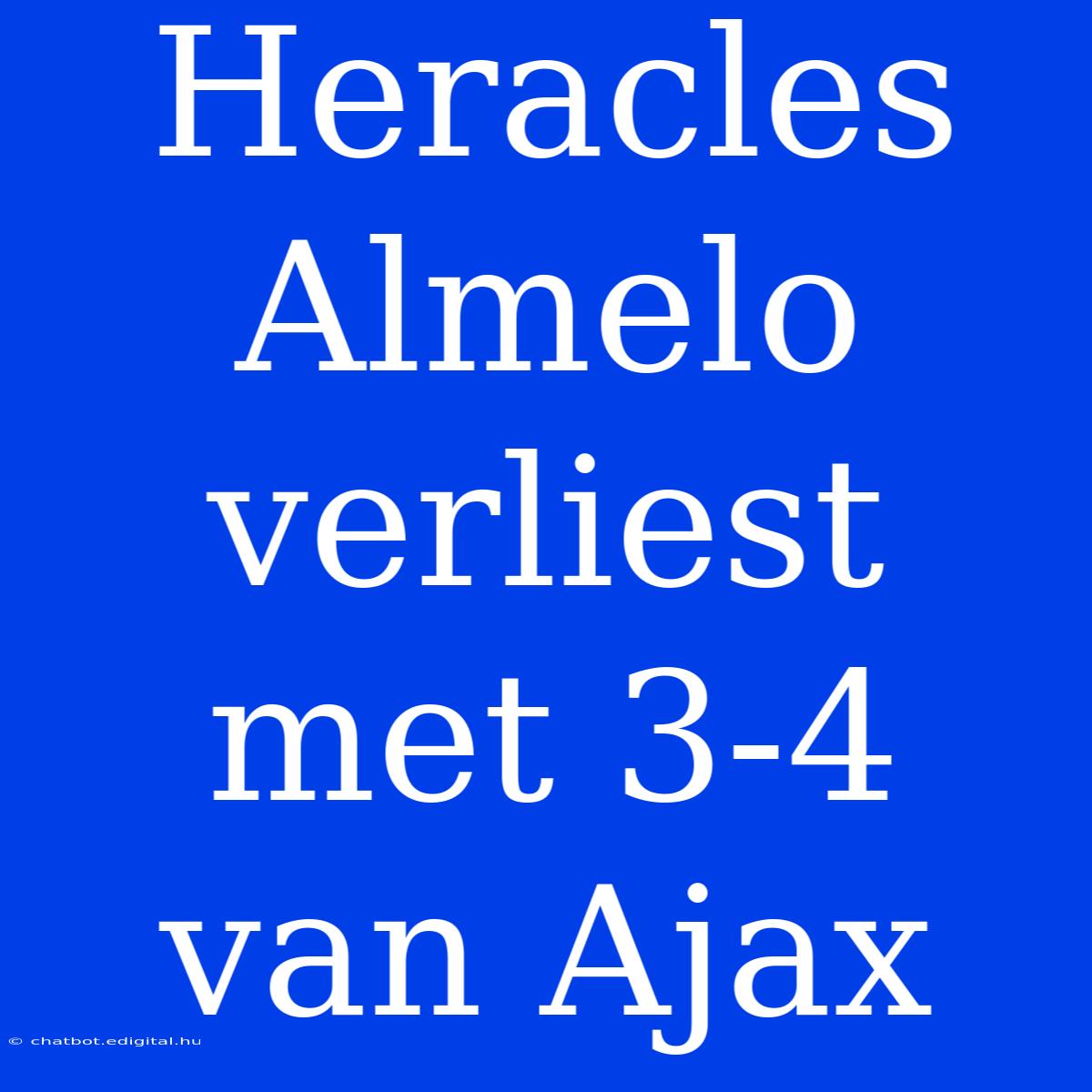 Heracles Almelo Verliest Met 3-4 Van Ajax