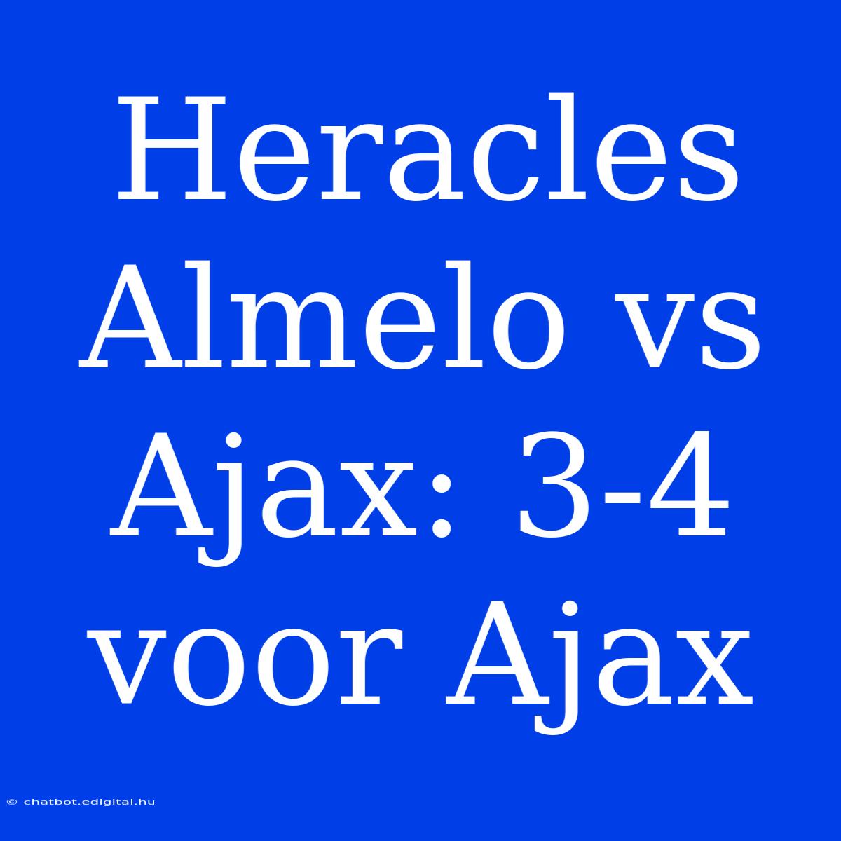 Heracles Almelo Vs Ajax: 3-4 Voor Ajax