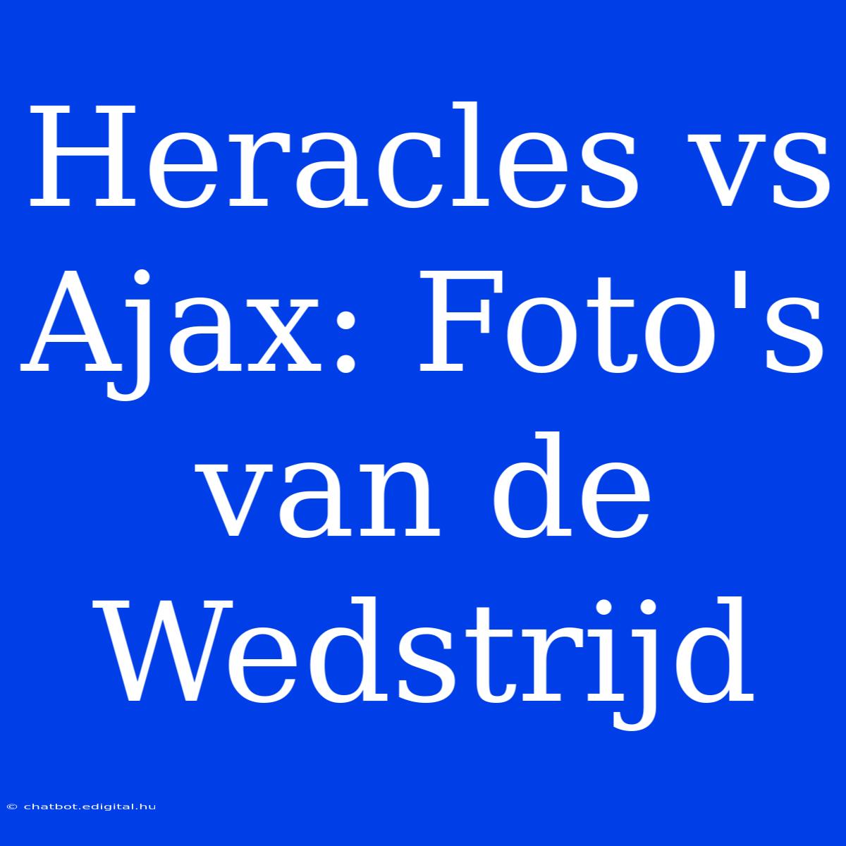 Heracles Vs Ajax: Foto's Van De Wedstrijd