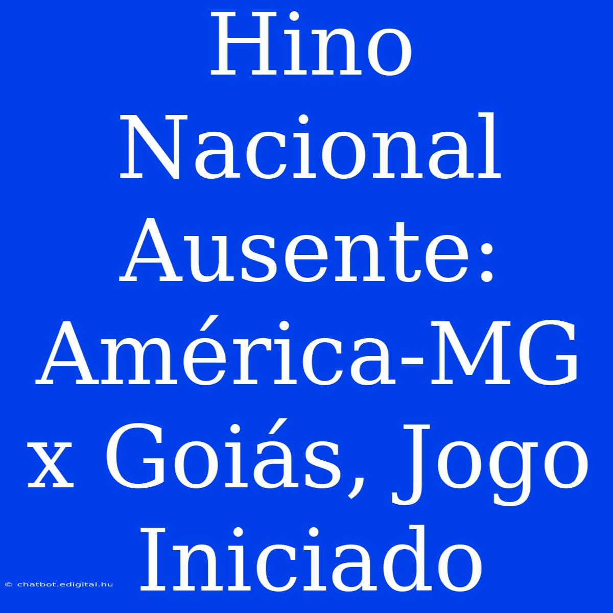 Hino Nacional Ausente: América-MG X Goiás, Jogo Iniciado 