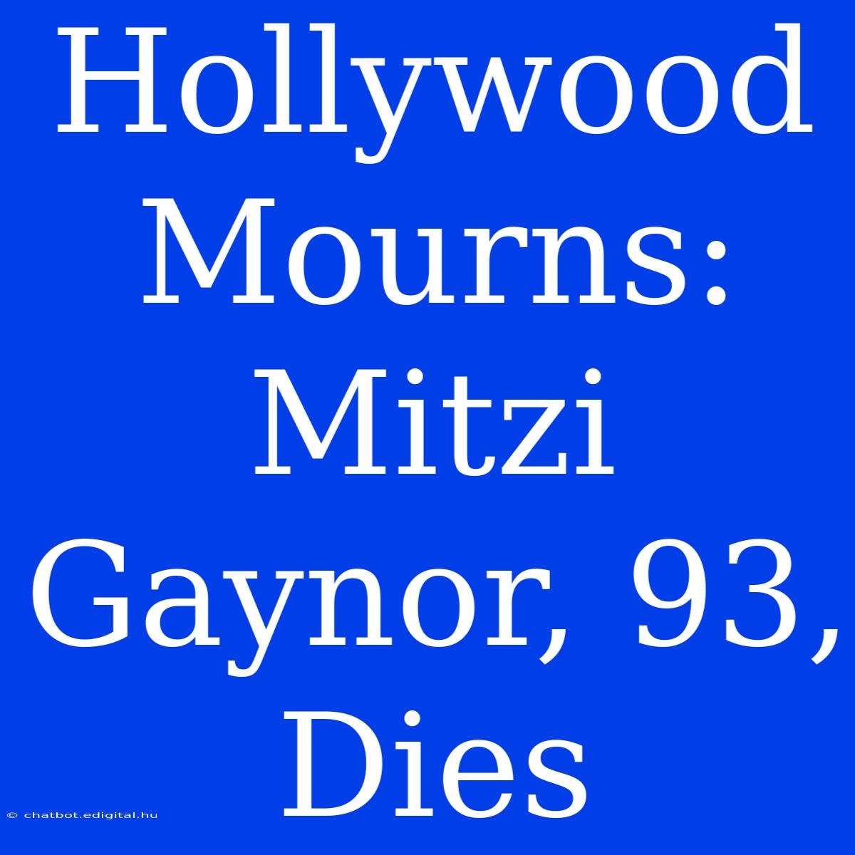 Hollywood Mourns: Mitzi Gaynor, 93, Dies