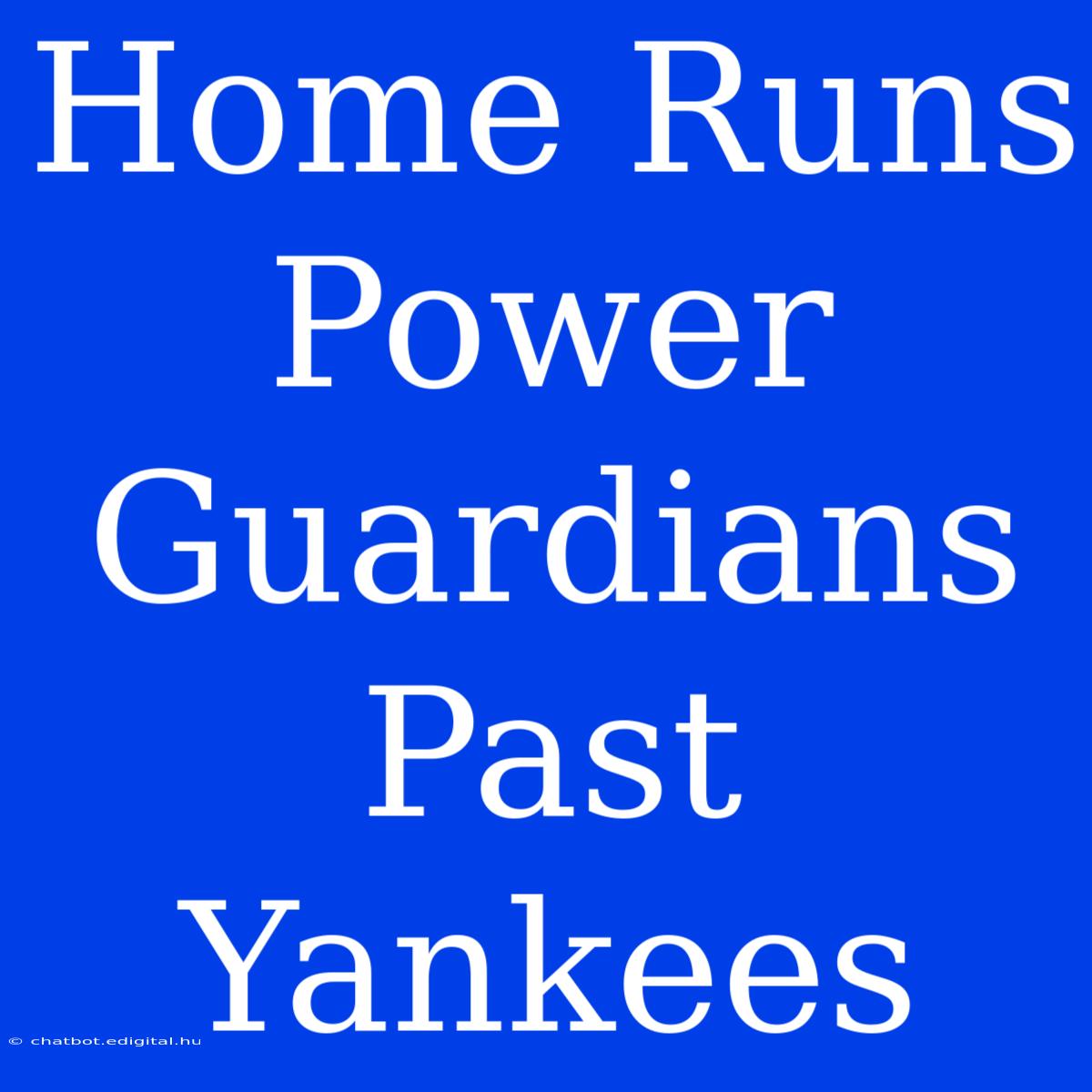 Home Runs Power Guardians Past Yankees