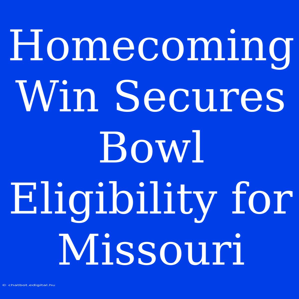 Homecoming Win Secures Bowl Eligibility For Missouri