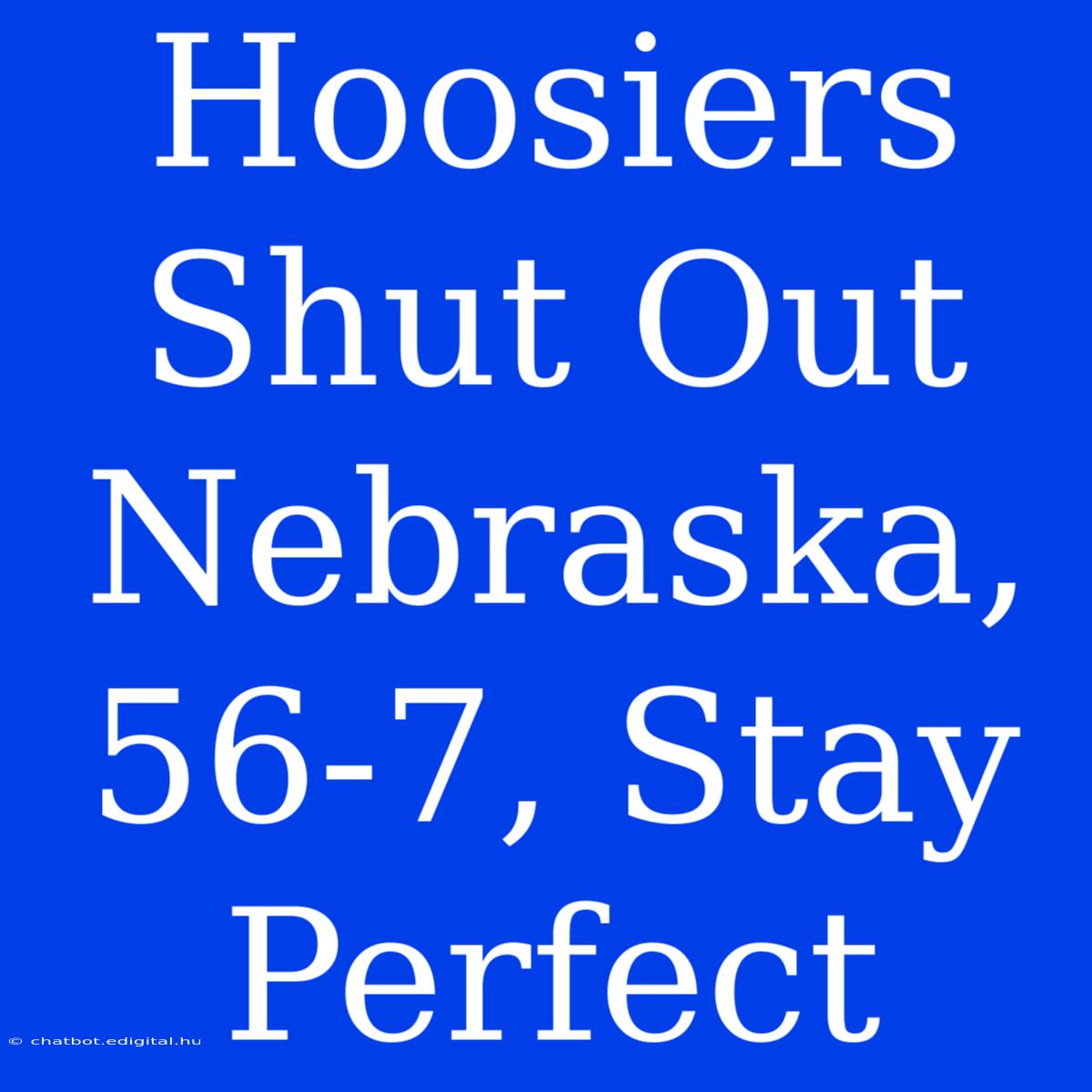 Hoosiers Shut Out Nebraska, 56-7, Stay Perfect 