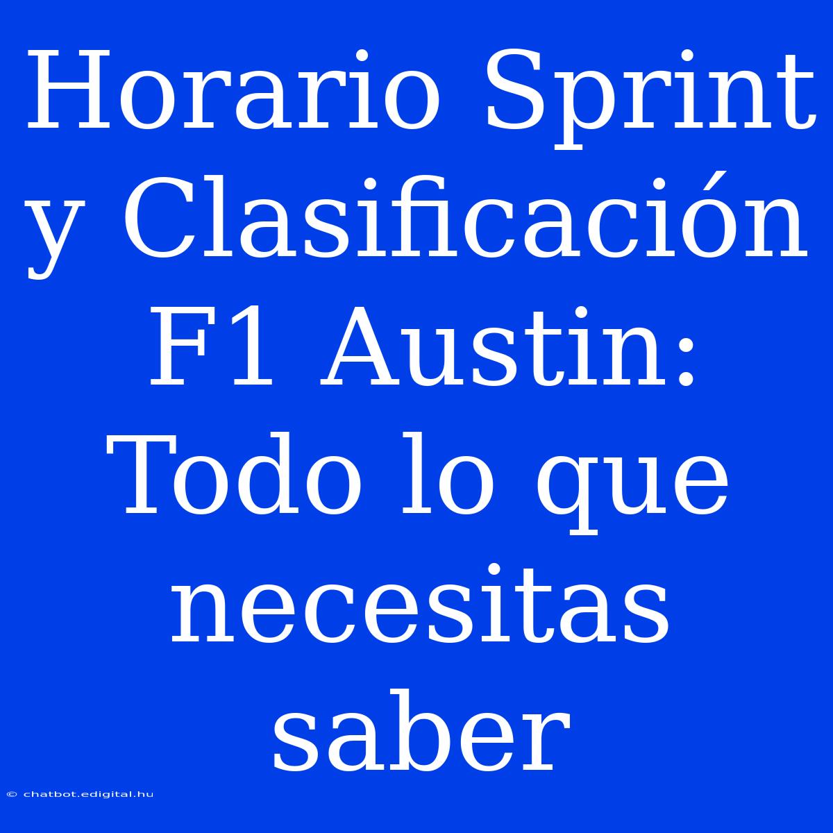 Horario Sprint Y Clasificación F1 Austin: Todo Lo Que Necesitas Saber