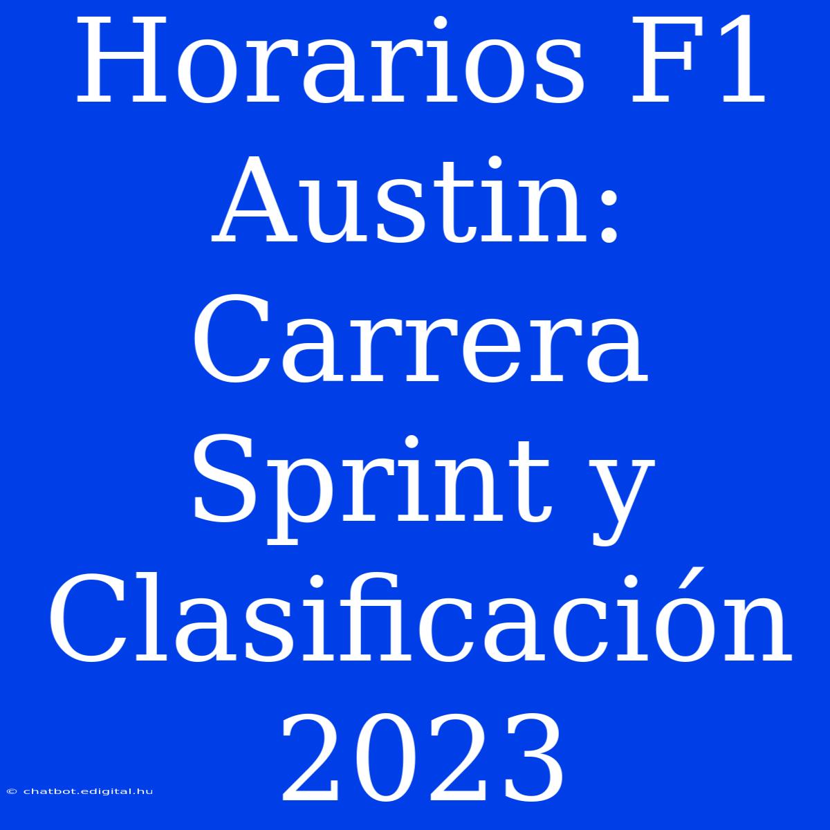 Horarios F1 Austin: Carrera Sprint Y Clasificación 2023