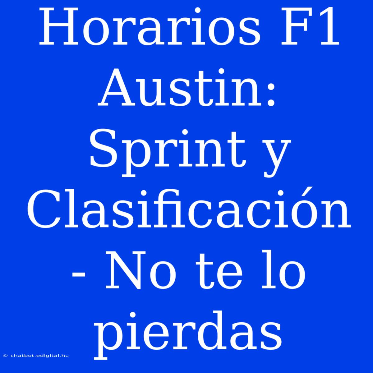 Horarios F1 Austin: Sprint Y Clasificación - No Te Lo Pierdas