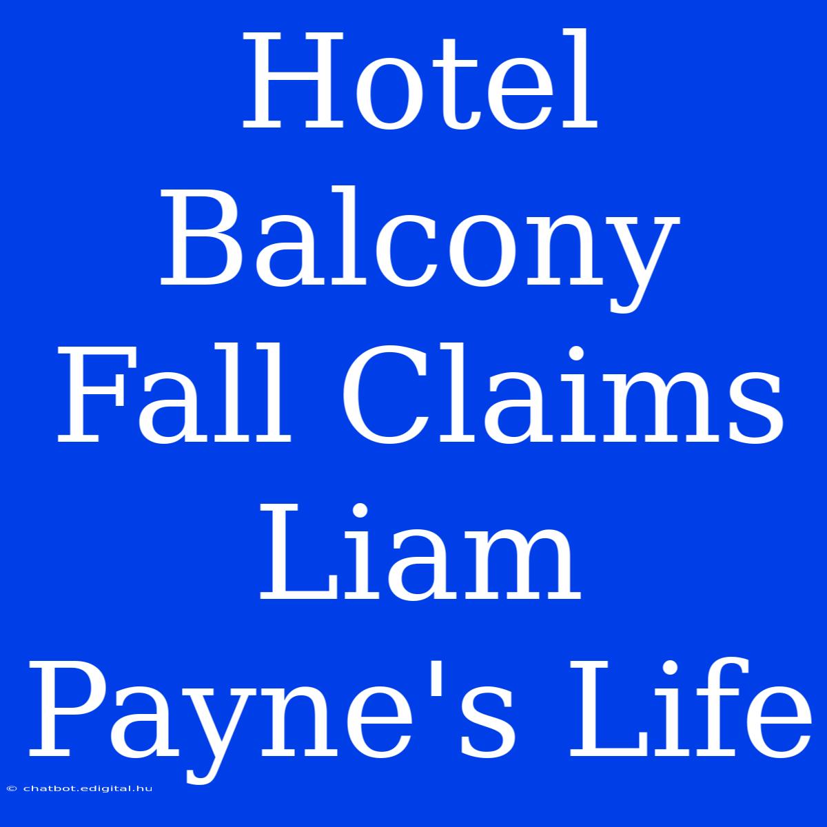 Hotel Balcony Fall Claims Liam Payne's Life