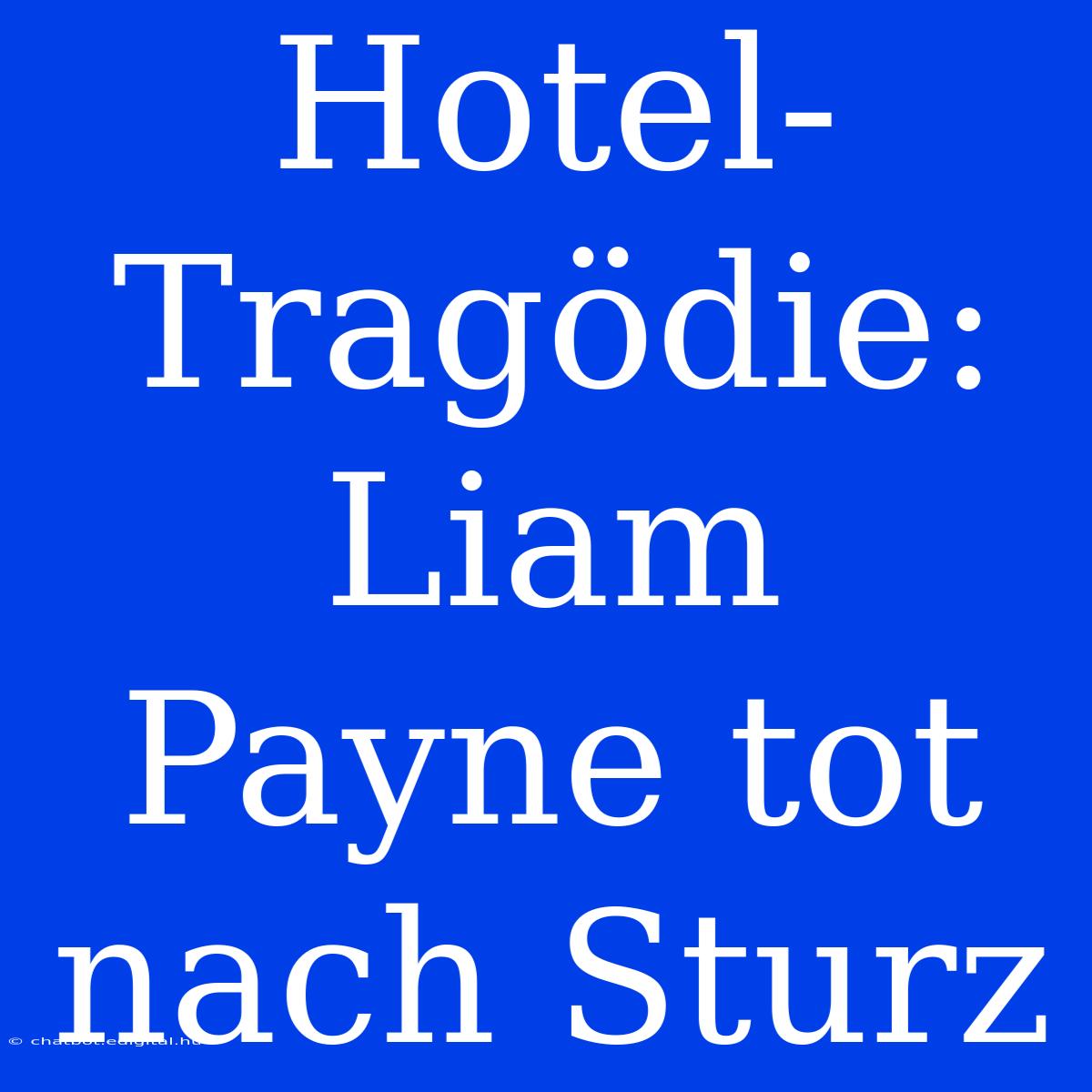 Hotel-Tragödie: Liam Payne Tot Nach Sturz