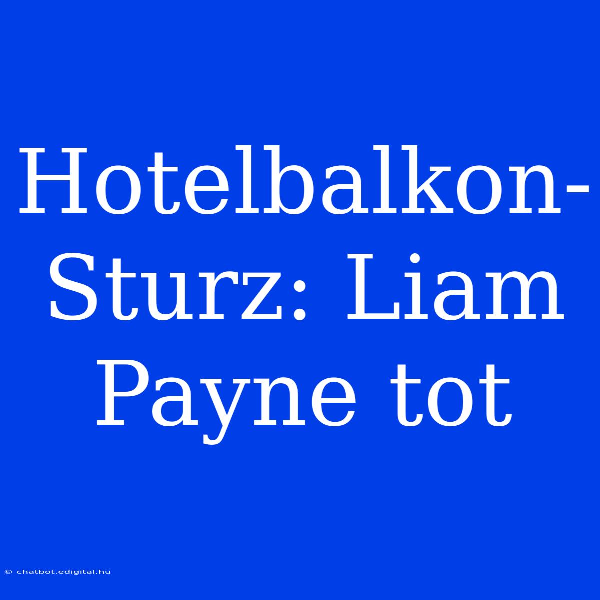 Hotelbalkon-Sturz: Liam Payne Tot