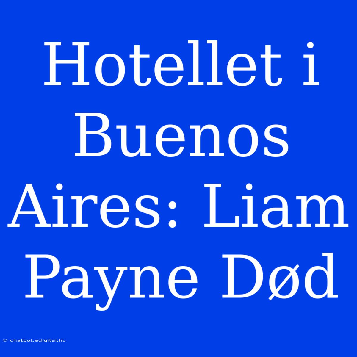 Hotellet I Buenos Aires: Liam Payne Død