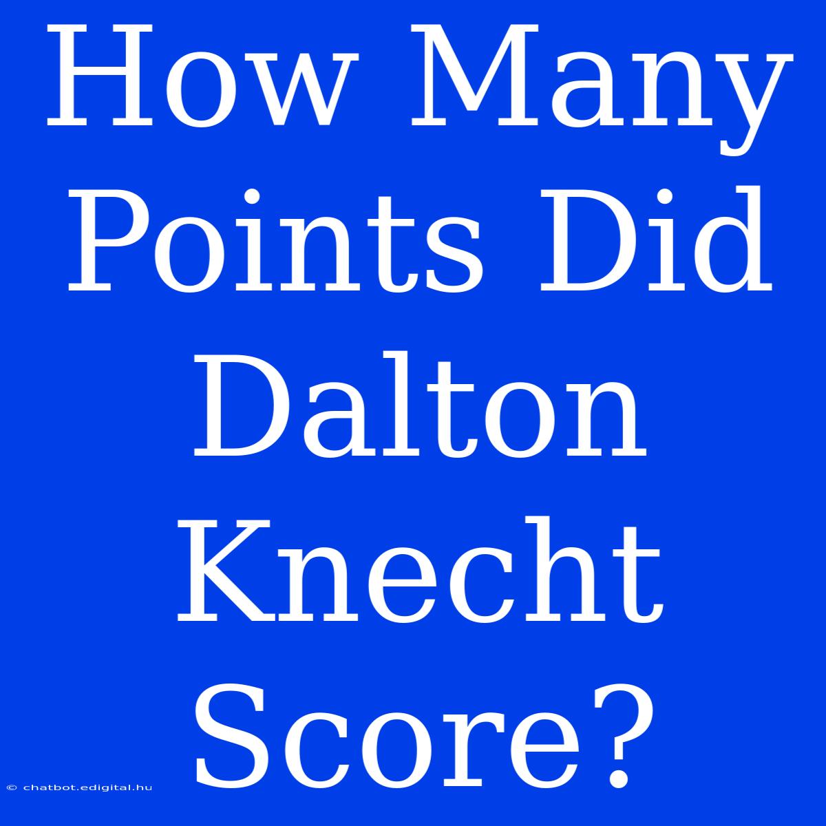 How Many Points Did Dalton Knecht Score?