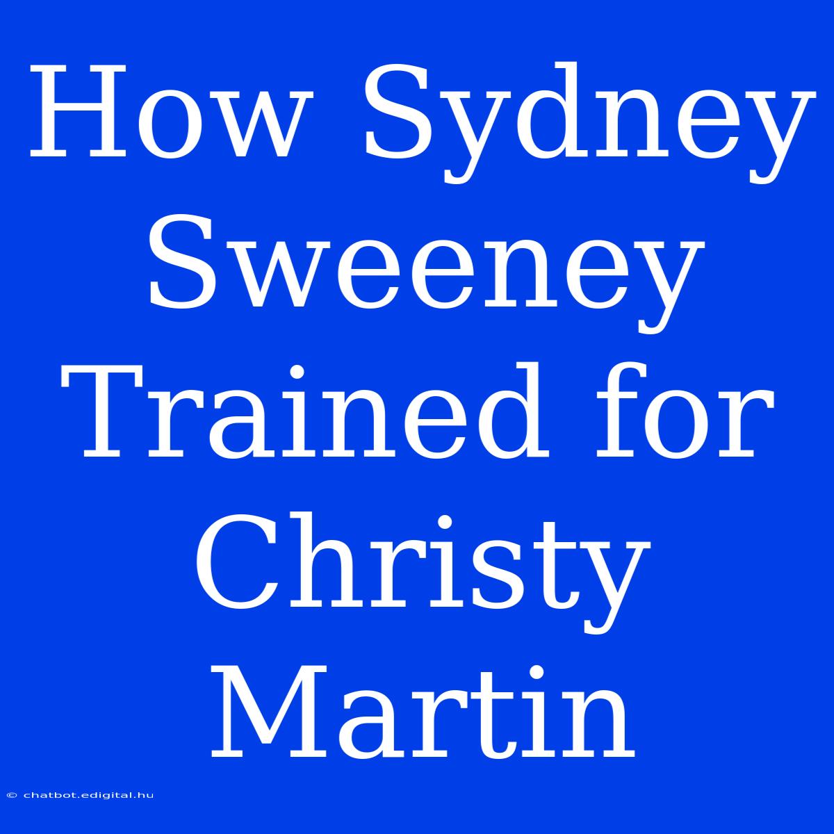 How Sydney Sweeney Trained For Christy Martin