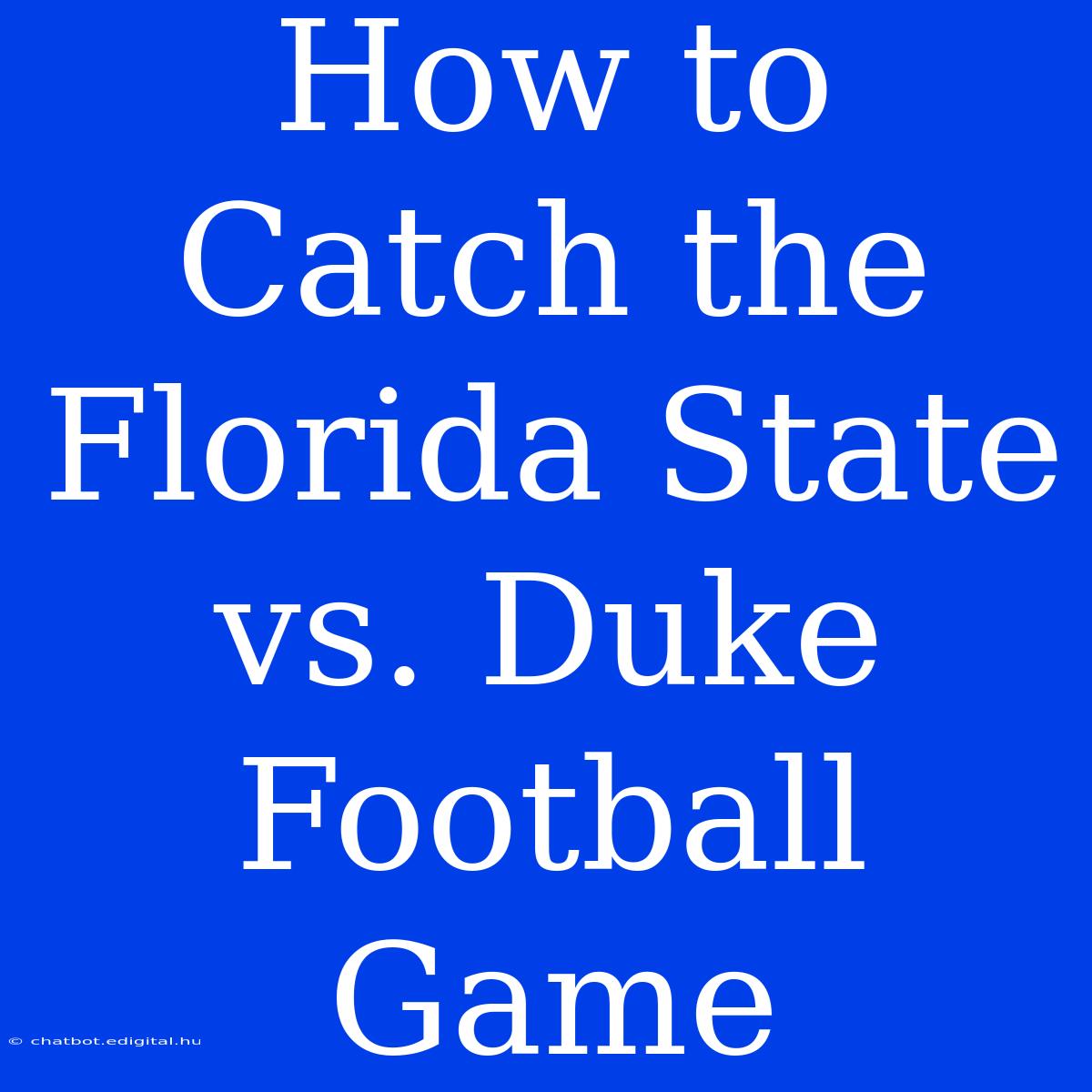 How To Catch The Florida State Vs. Duke Football Game