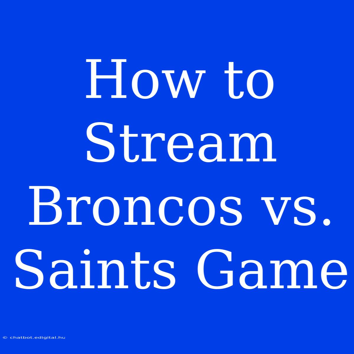 How To Stream Broncos Vs. Saints Game