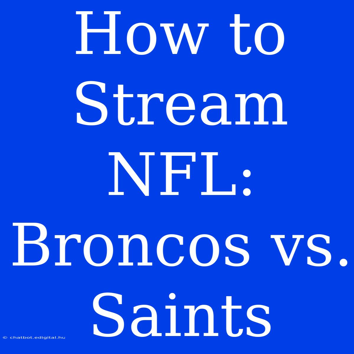 How To Stream NFL: Broncos Vs. Saints