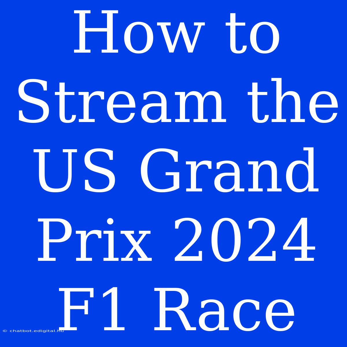 How To Stream The US Grand Prix 2024 F1 Race