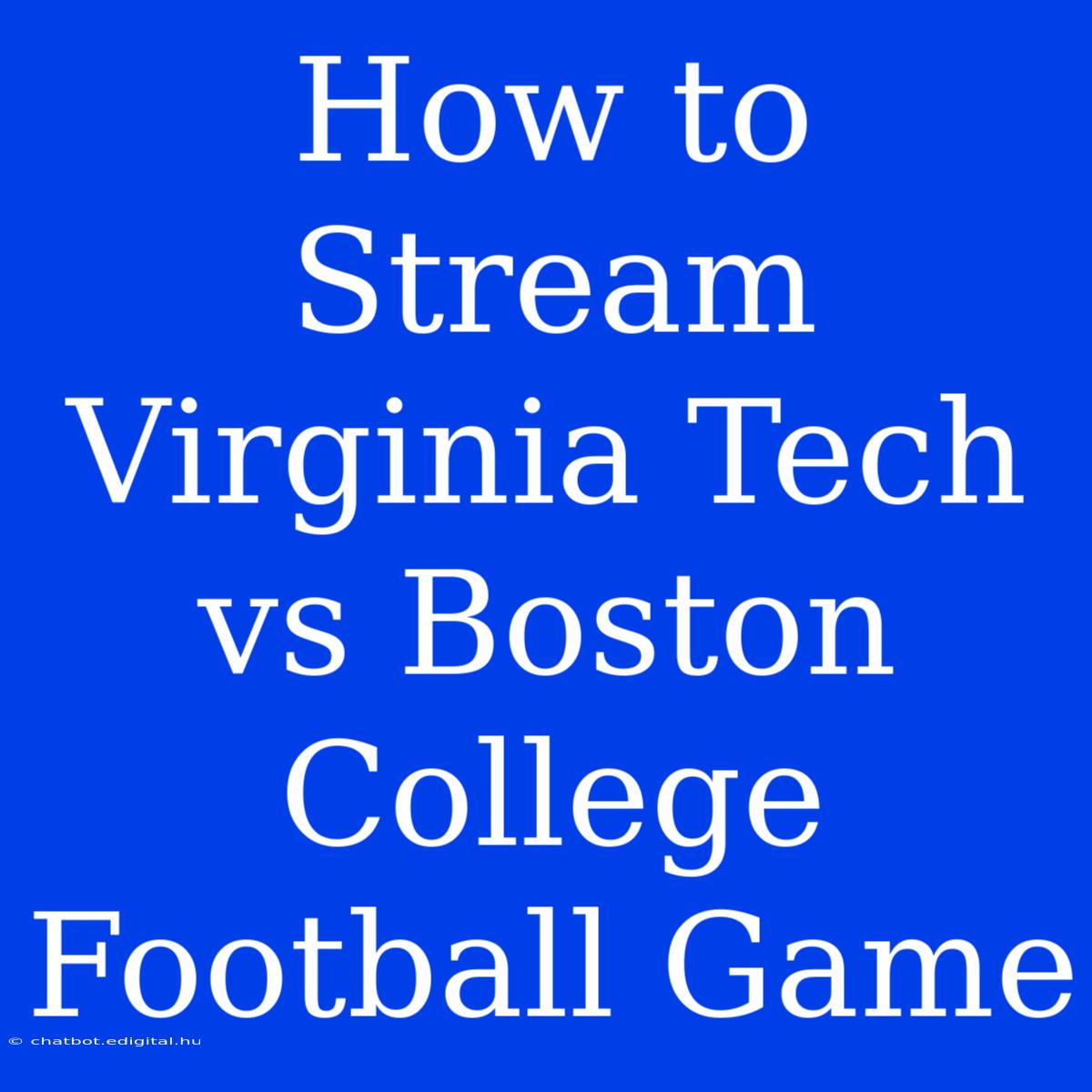 How To Stream Virginia Tech Vs Boston College Football Game