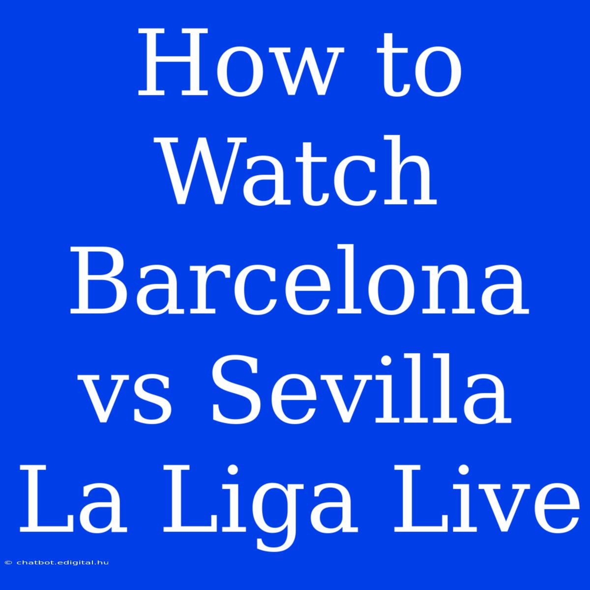 How To Watch Barcelona Vs Sevilla La Liga Live