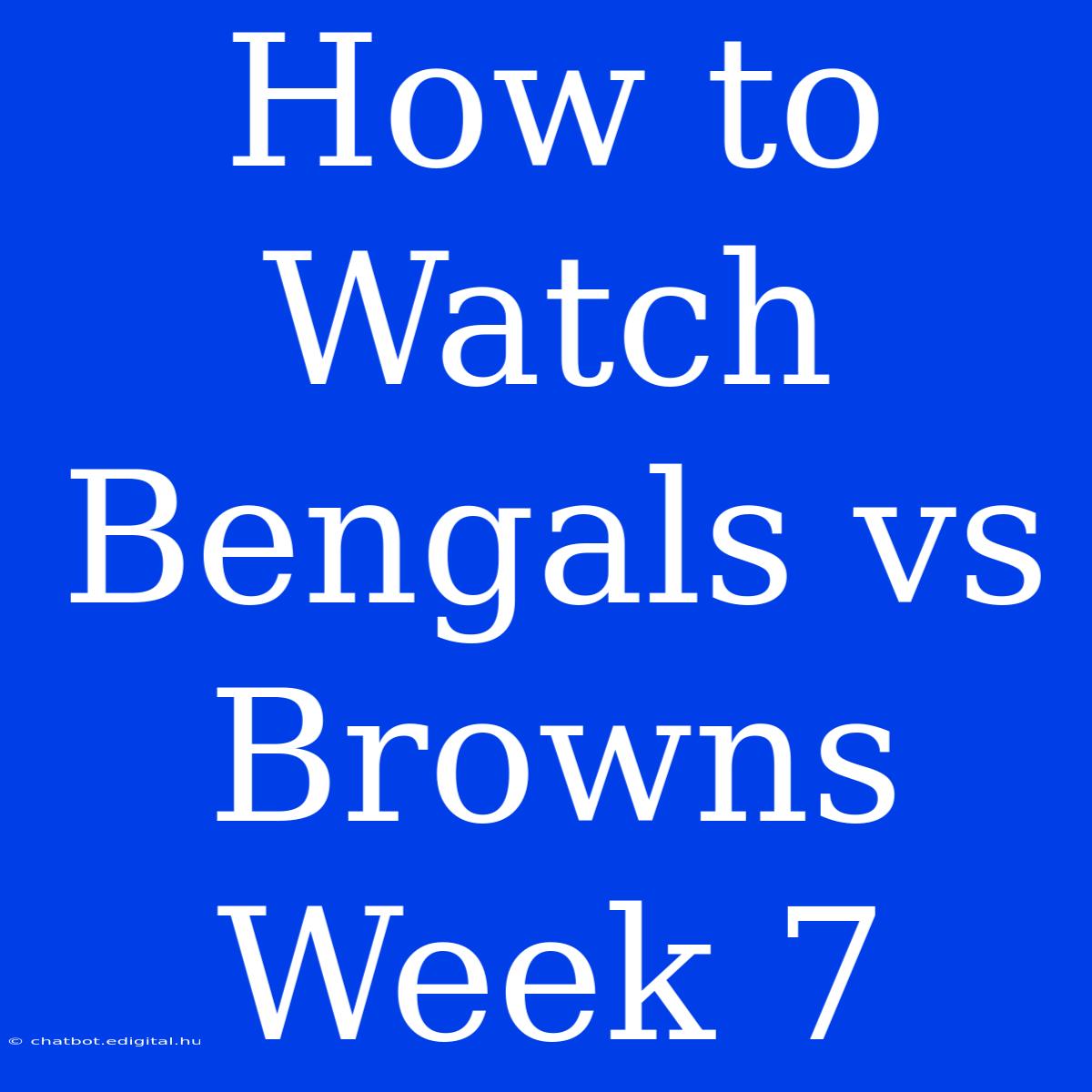 How To Watch Bengals Vs Browns Week 7