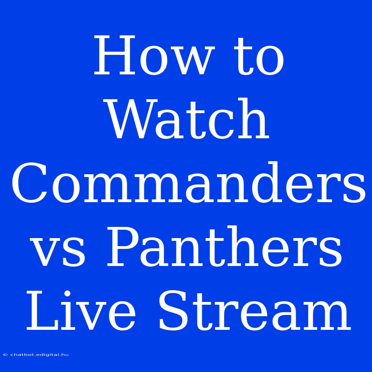 How To Watch Commanders Vs Panthers Live Stream