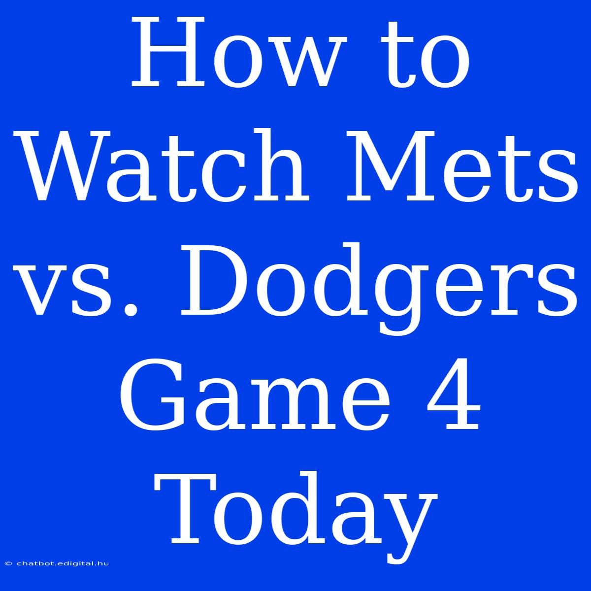 How To Watch Mets Vs. Dodgers Game 4 Today