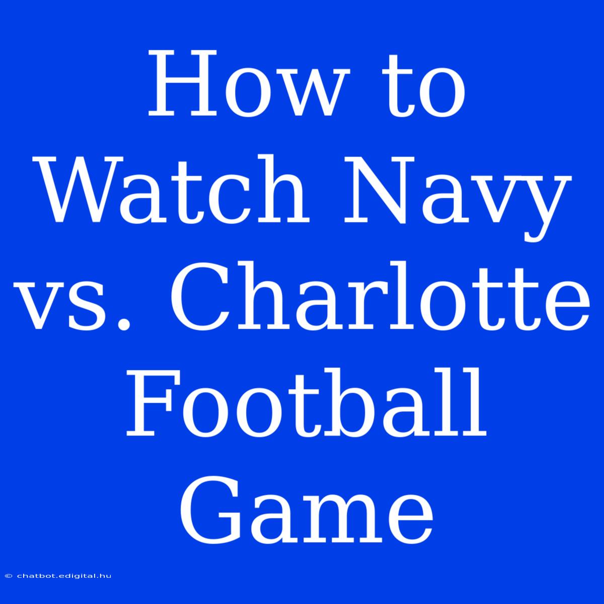 How To Watch Navy Vs. Charlotte Football Game