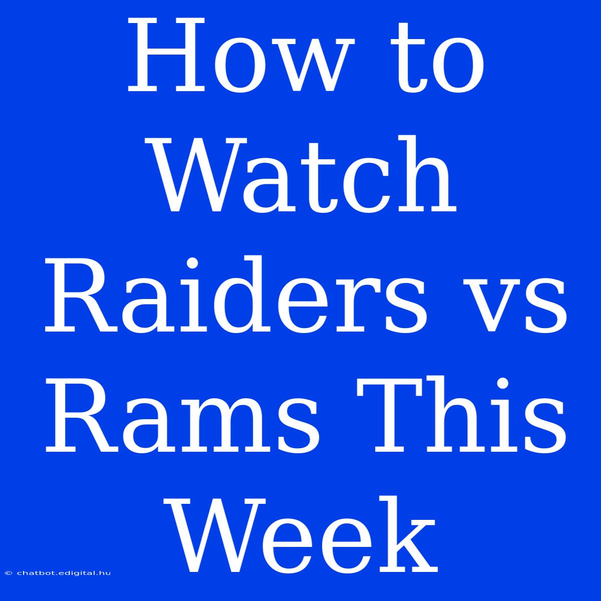 How To Watch Raiders Vs Rams This Week