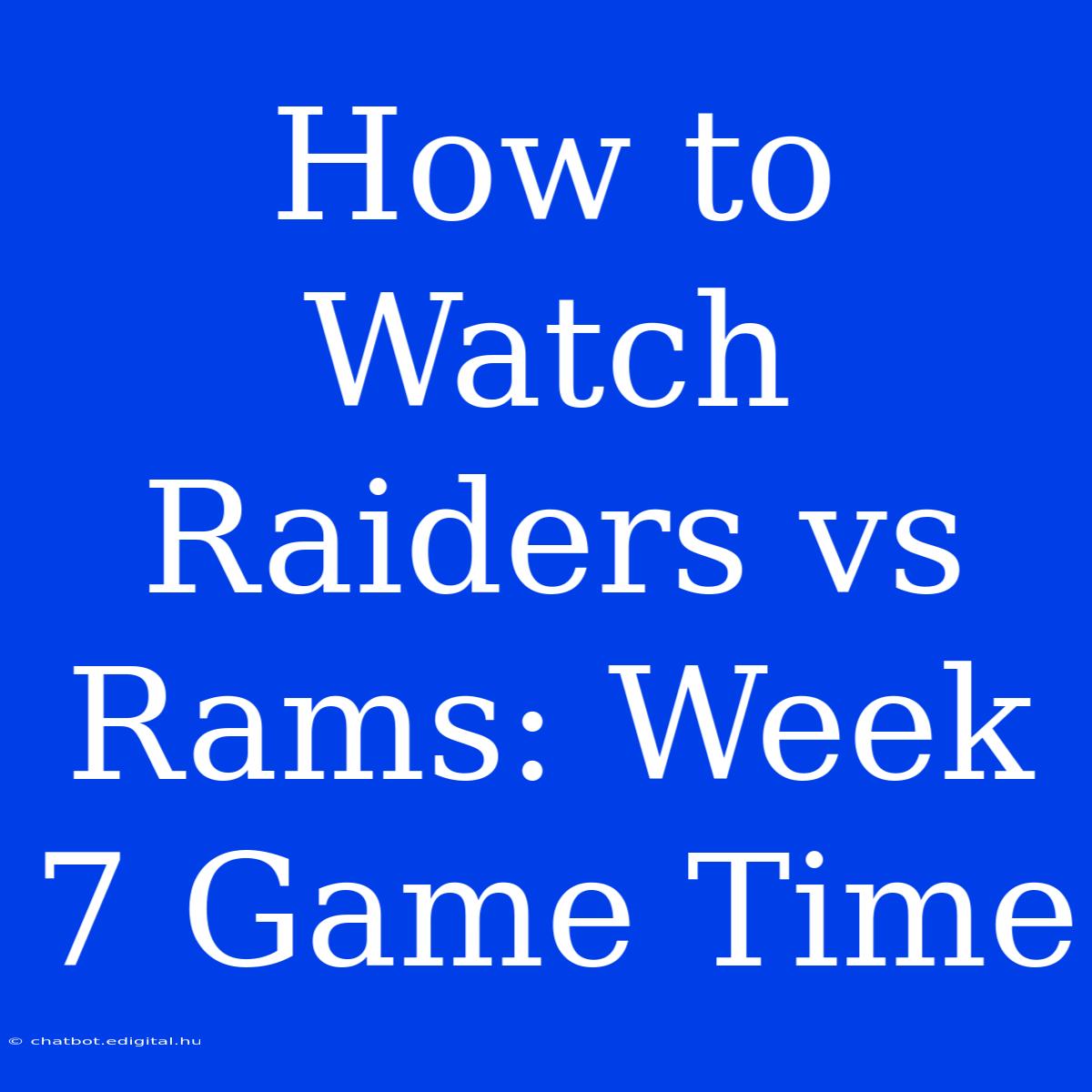 How To Watch Raiders Vs Rams: Week 7 Game Time