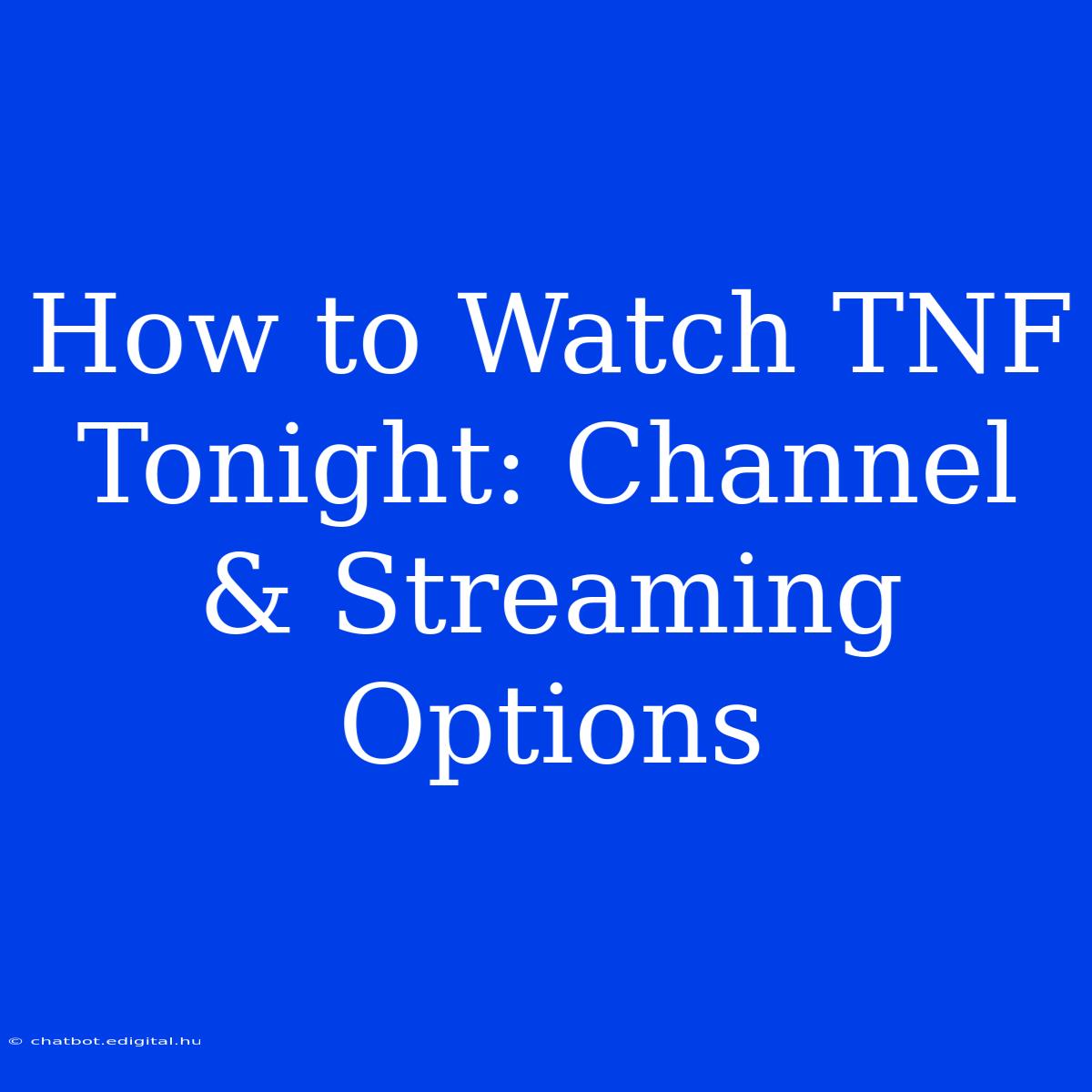 How To Watch TNF Tonight: Channel & Streaming Options