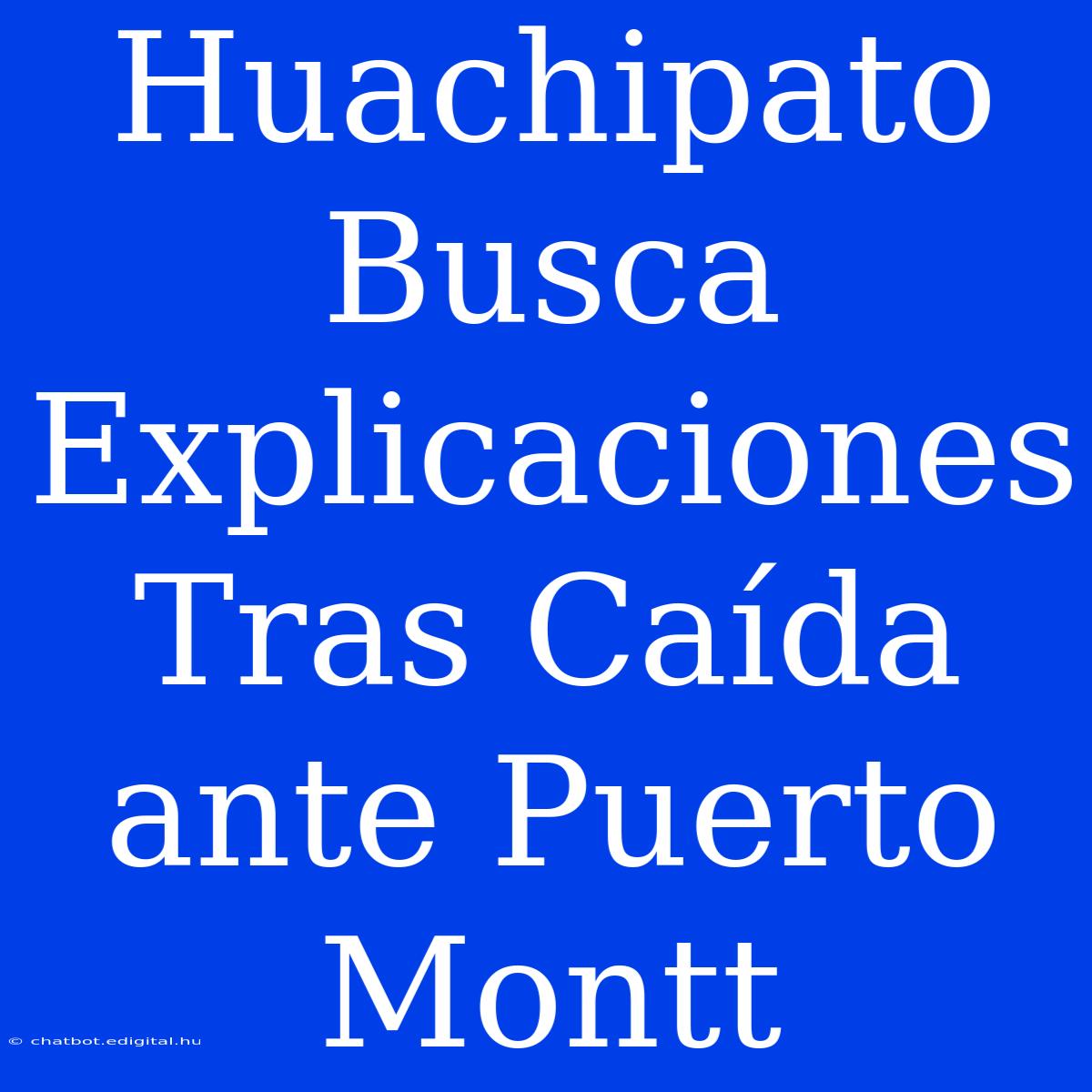 Huachipato Busca Explicaciones Tras Caída Ante Puerto Montt