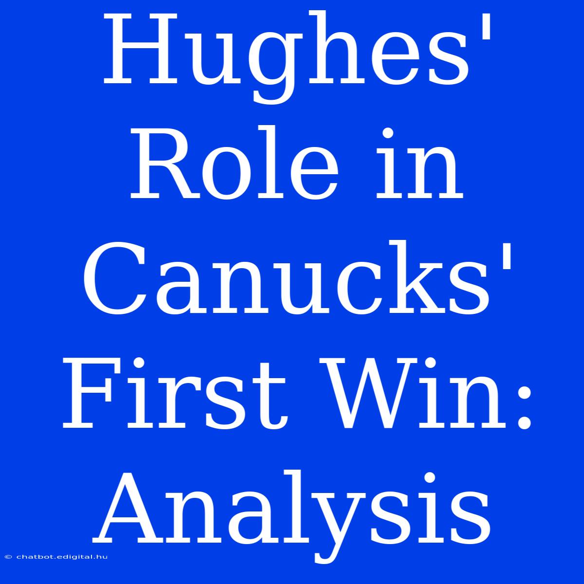 Hughes' Role In Canucks' First Win: Analysis