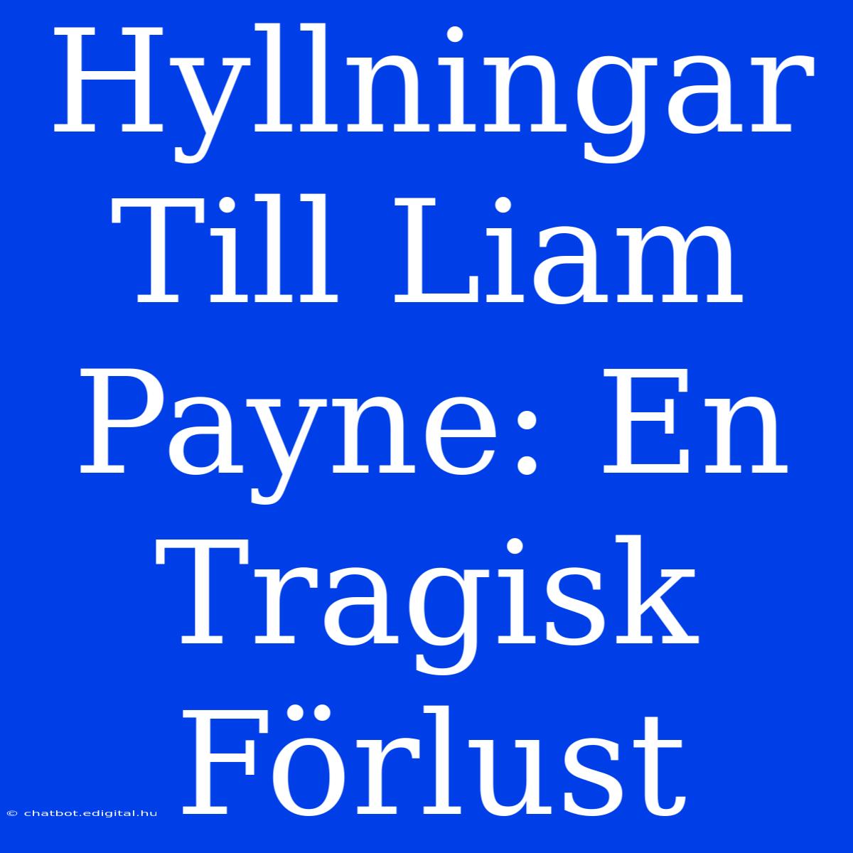 Hyllningar Till Liam Payne: En Tragisk Förlust