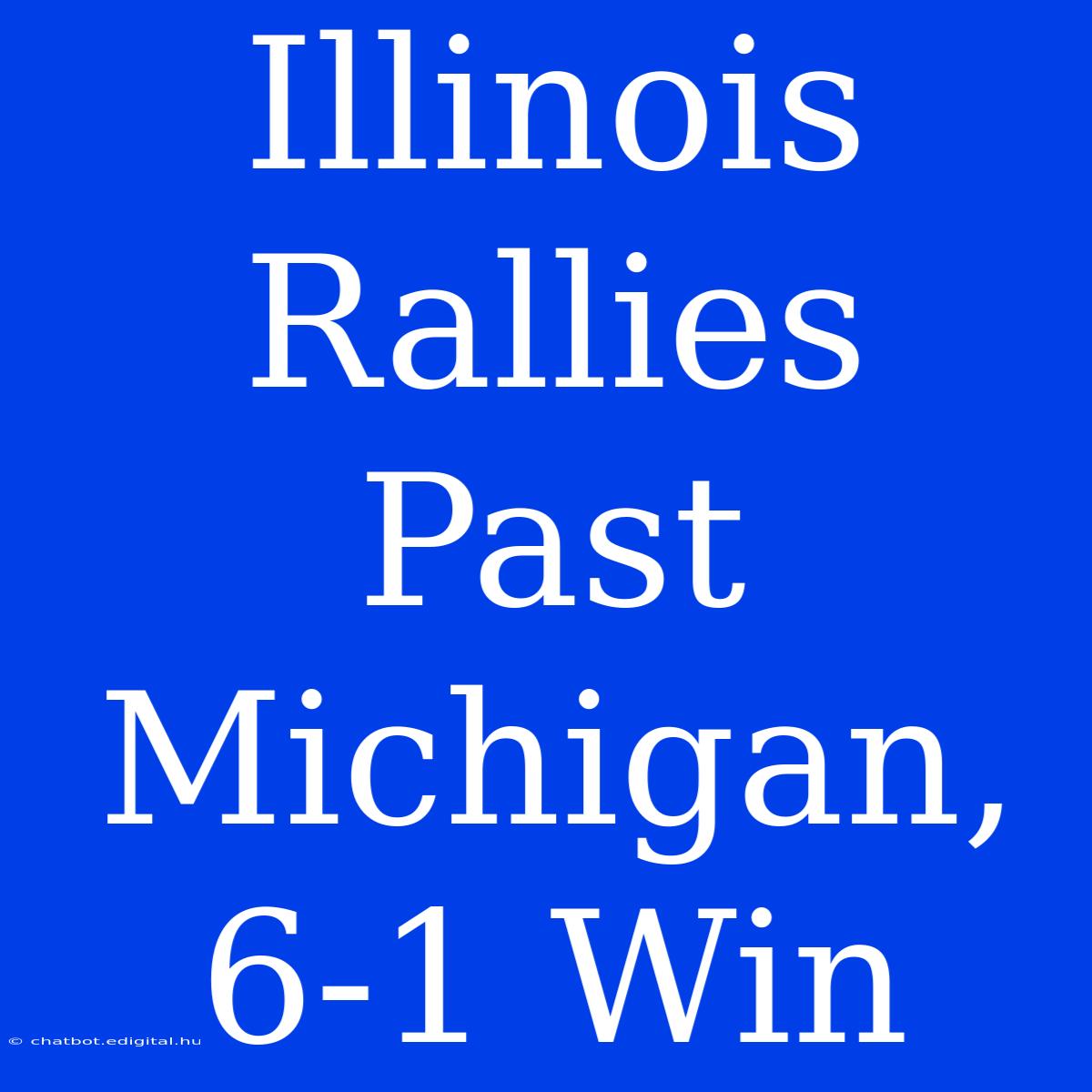 Illinois Rallies Past Michigan, 6-1 Win