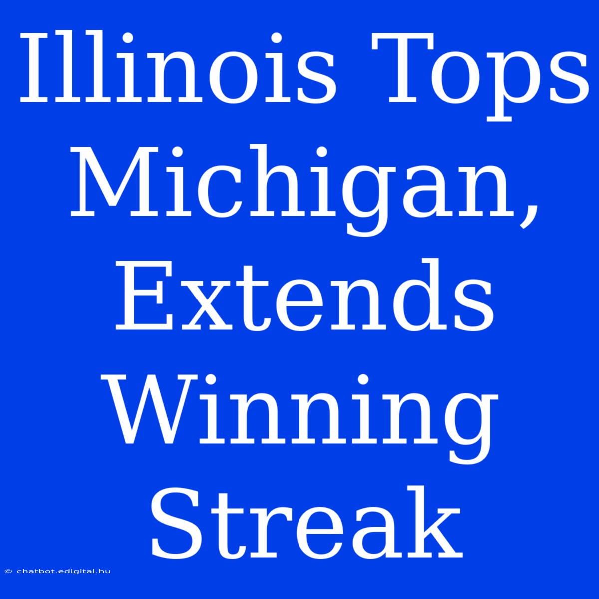 Illinois Tops Michigan, Extends Winning Streak