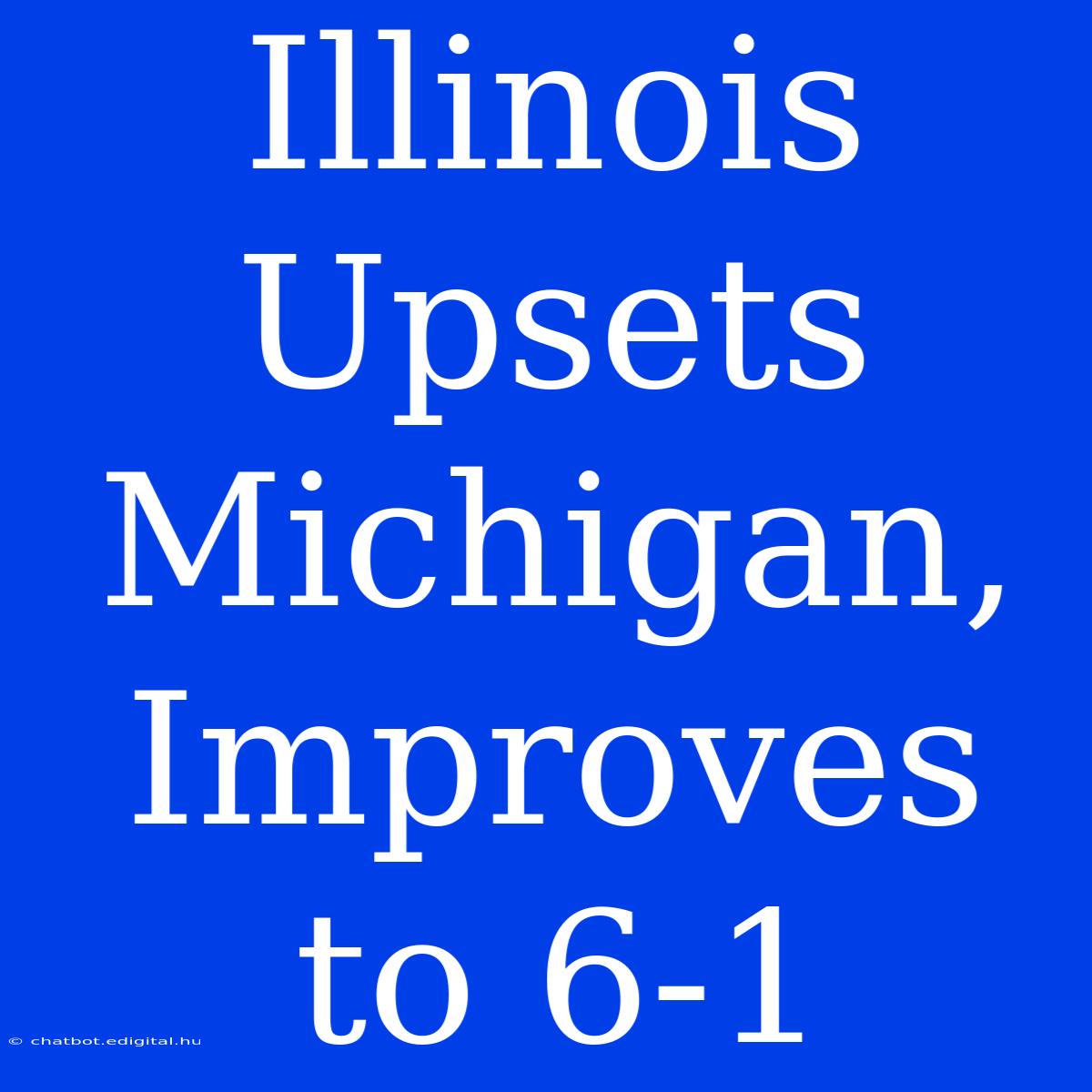 Illinois Upsets Michigan, Improves To 6-1