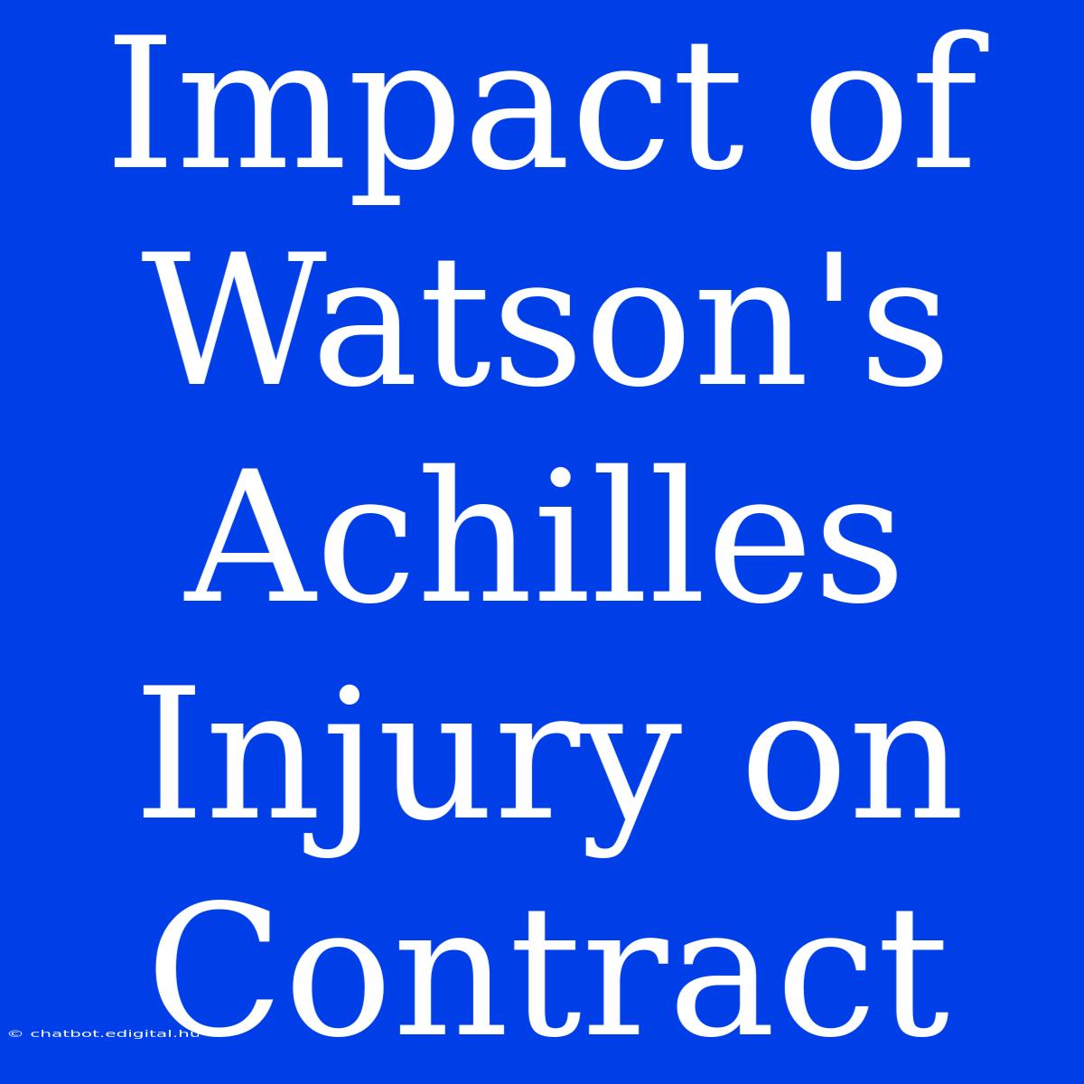 Impact Of Watson's Achilles Injury On Contract