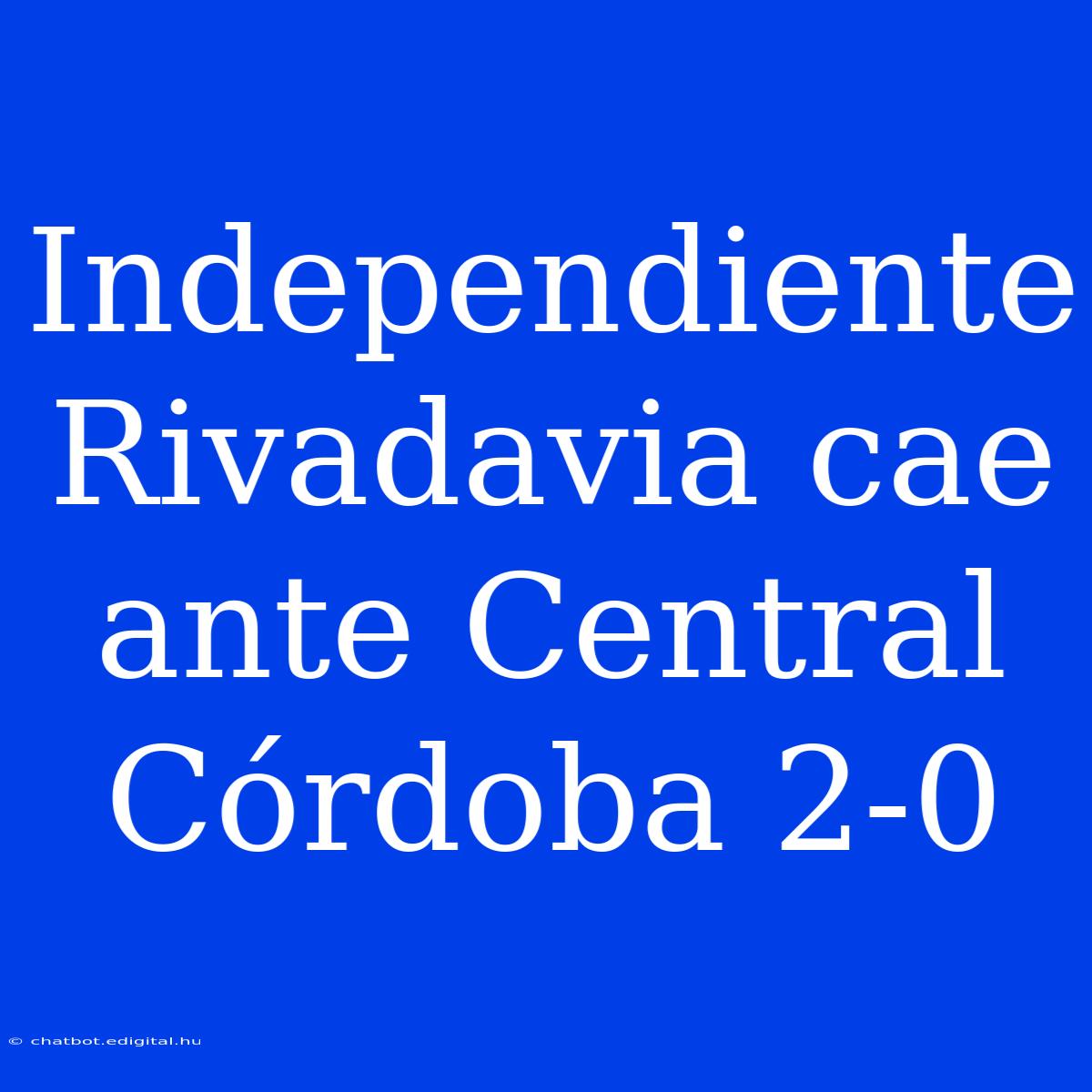 Independiente Rivadavia Cae Ante Central Córdoba 2-0