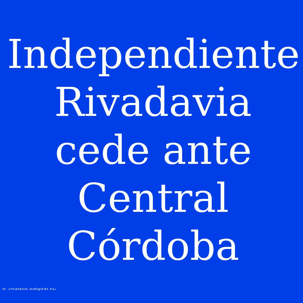 Independiente Rivadavia Cede Ante Central Córdoba 