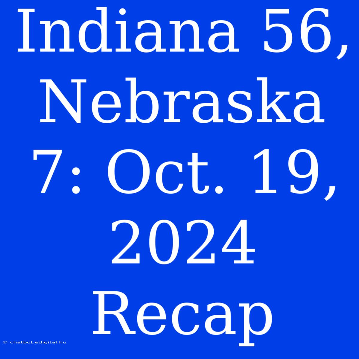 Indiana 56, Nebraska 7: Oct. 19, 2024 Recap