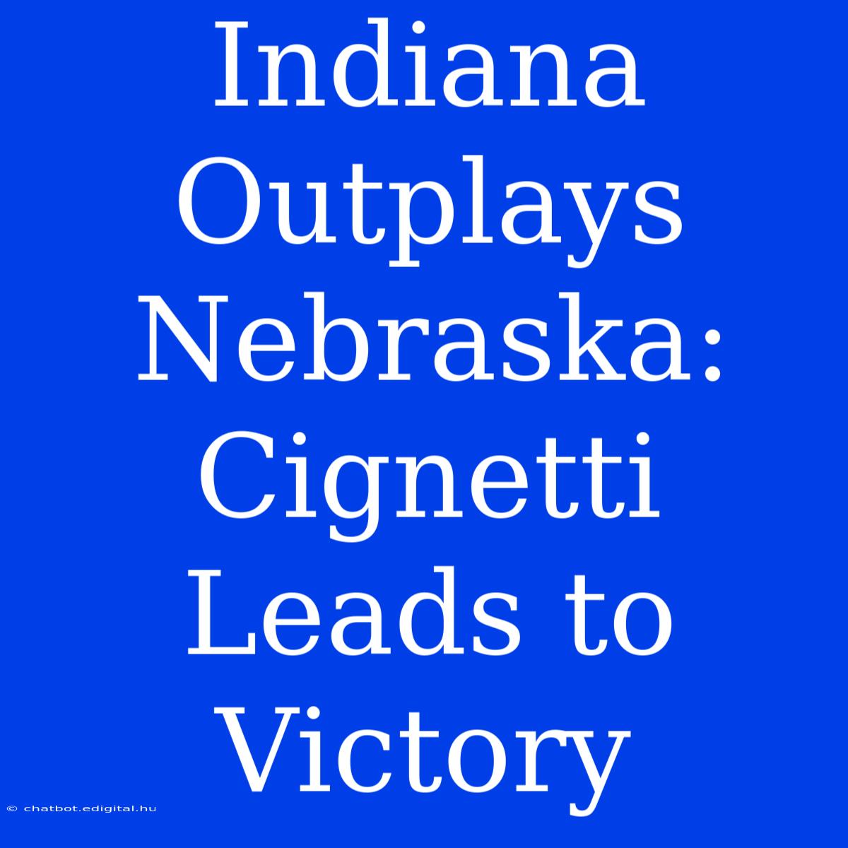 Indiana Outplays Nebraska: Cignetti Leads To Victory