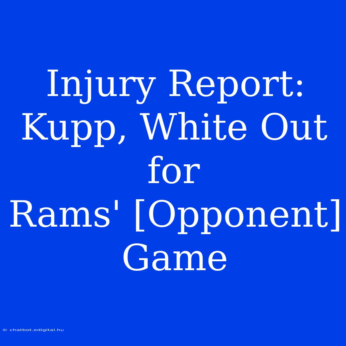 Injury Report: Kupp, White Out For Rams' [Opponent] Game