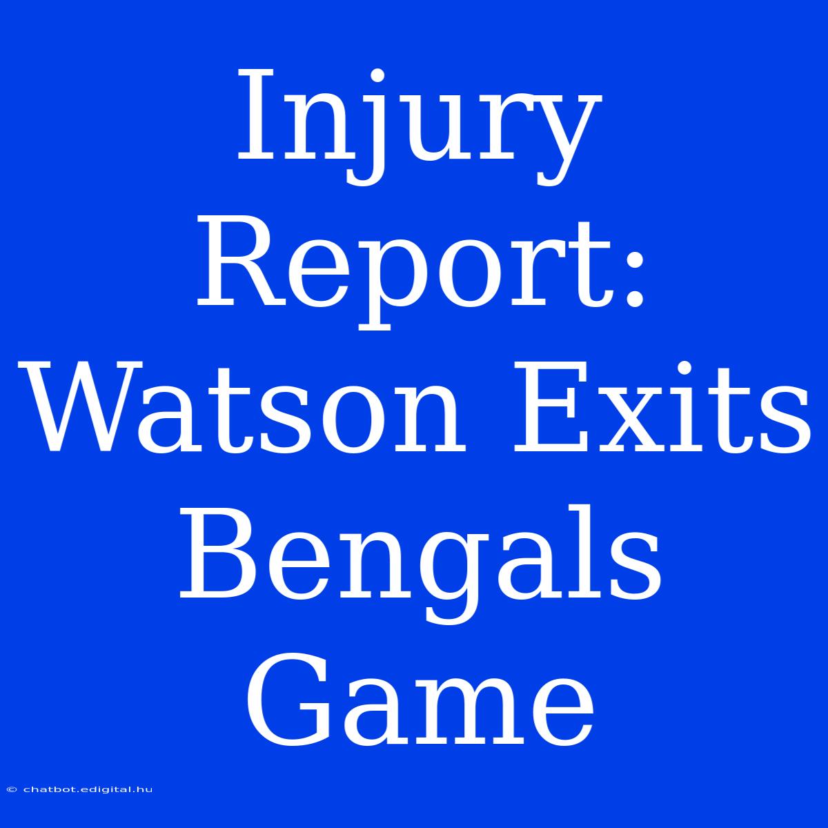 Injury Report: Watson Exits Bengals Game 